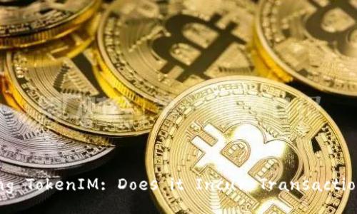 Exploring TokenIM: Does it Incur Transaction Fees?