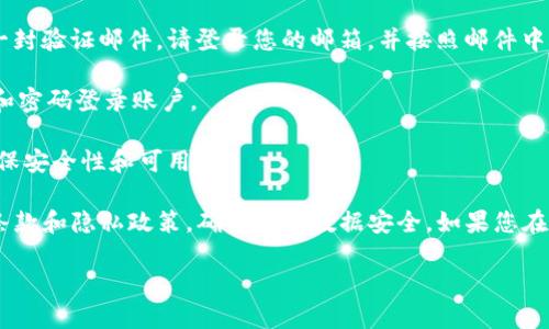 要注册 Tokenim，可以按照以下步骤进行：

1. **访问官方网站**：首先，您需要打开 Tokenim 的官方网站。确保您访问的是官方渠道，以避免假冒网站。

2. **查找注册按钮**：在网站首页，通常会有一个明显的“注册”或“立即注册”的按钮。点击这个按钮进入注册页面。

3. **填写注册信息**：在注册页面上，您需要填写相关的注册信息。一般包括您的电子邮件地址、用户名和密码等。确保您使用一个安全的密码，并保留好相关信息以备后用。

4. **验证邮件**：注册完成后，系统可能会向您提供的电子邮件发送一封验证邮件。请登录您的邮箱，并按照邮件中的指示完成验证。

5. **登录账户**：完成验证后，返回Tokenim网站，使用您的注册邮箱和密码登录账户。

6. **设置个人资料**：登录后，您可以在账户设置中完善个人资料，确保安全性和可用性。

请注意，Tokenim 或其他任何平台注册前，请提前了解该平台的使用条款和隐私政策，确保您的数据安全。如果您在注册过程中遇到问题，建议阅读网站的帮助中心或联系客服获取支持。

如有更多具体问题或需要进一步的帮助，欢迎随时提问！